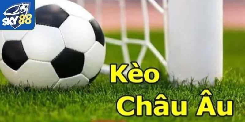 giới thiệu cho bạn về kèo châu Âu là gì